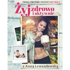 Anna Lewandowska Żyj zdrowo i aktywnie z Anną Lewandowską